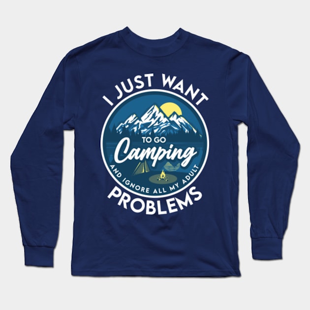 I just want to go camping and ignore all my adult problems Long Sleeve T-Shirt by Enzai